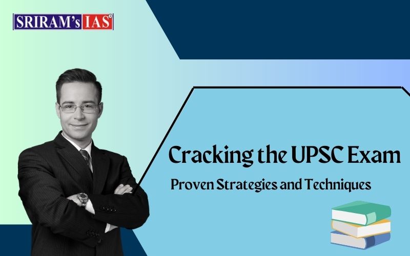 Cracking the UPSC Exam: Proven Strategies and Techniques